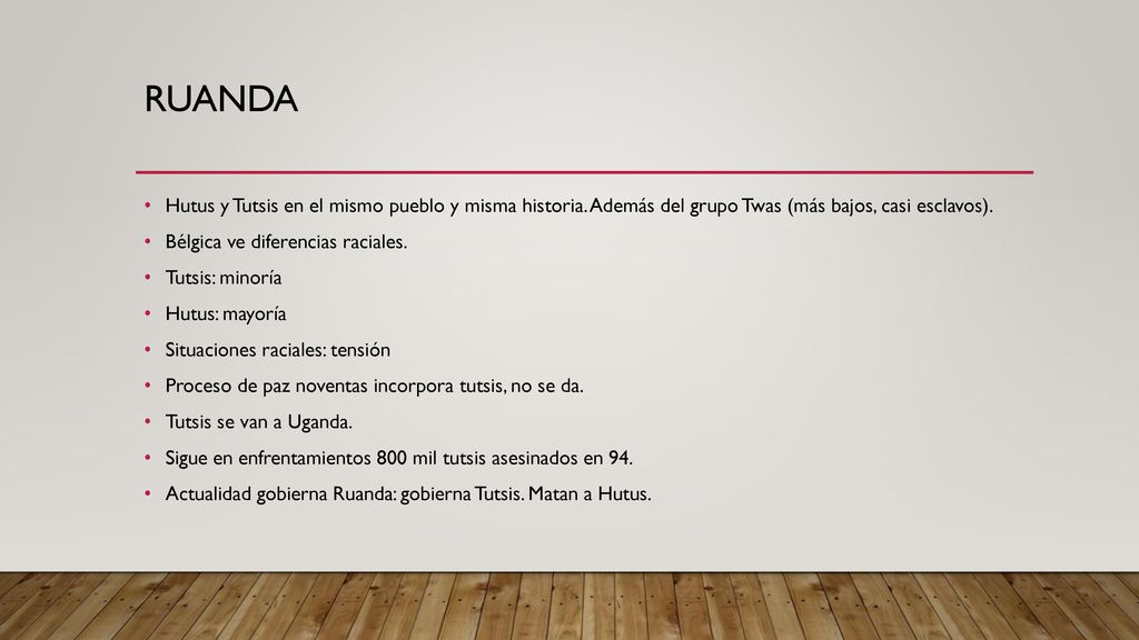 RUANDA Hutus y Tutsis en el mismo pueblo y misma historia. Además del grupo Twas (más bajos, casi esclavos).