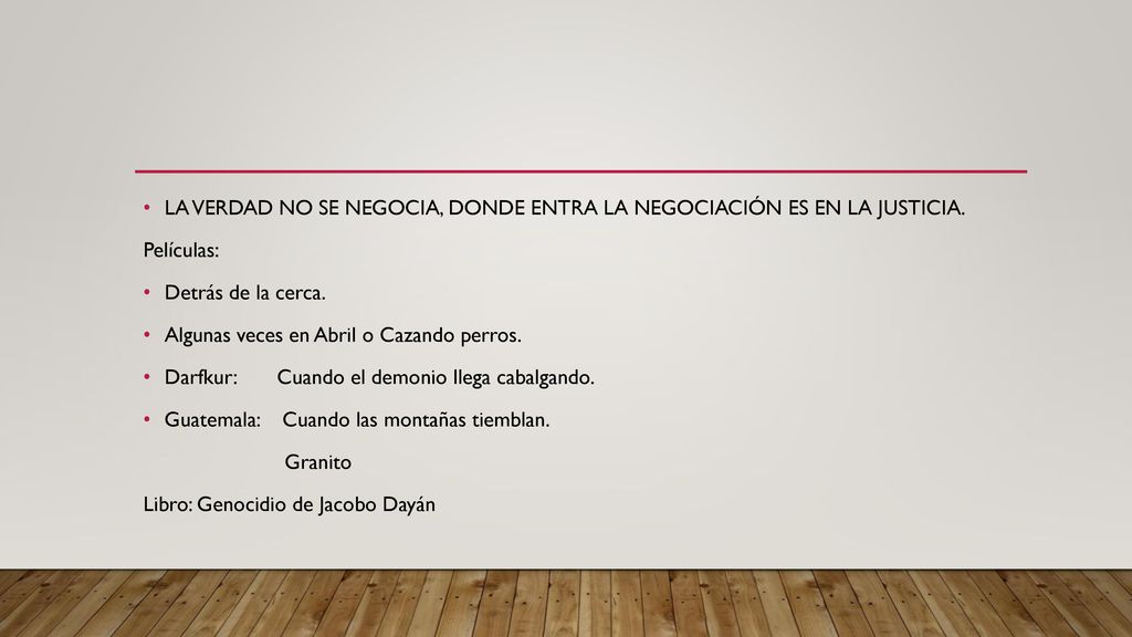 LA VERDAD NO SE NEGOCIA, DONDE ENTRA LA NEGOCIACIÓN ES EN LA JUSTICIA.