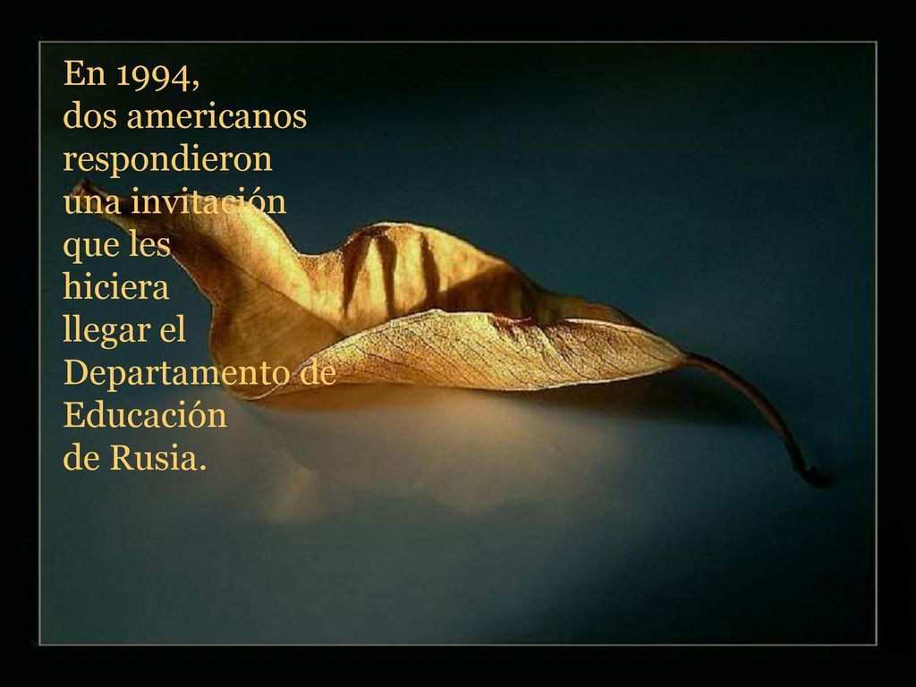 En 1994, dos americanos. respondieron. una invitación. que les. hiciera. llegar el. Departamento de.