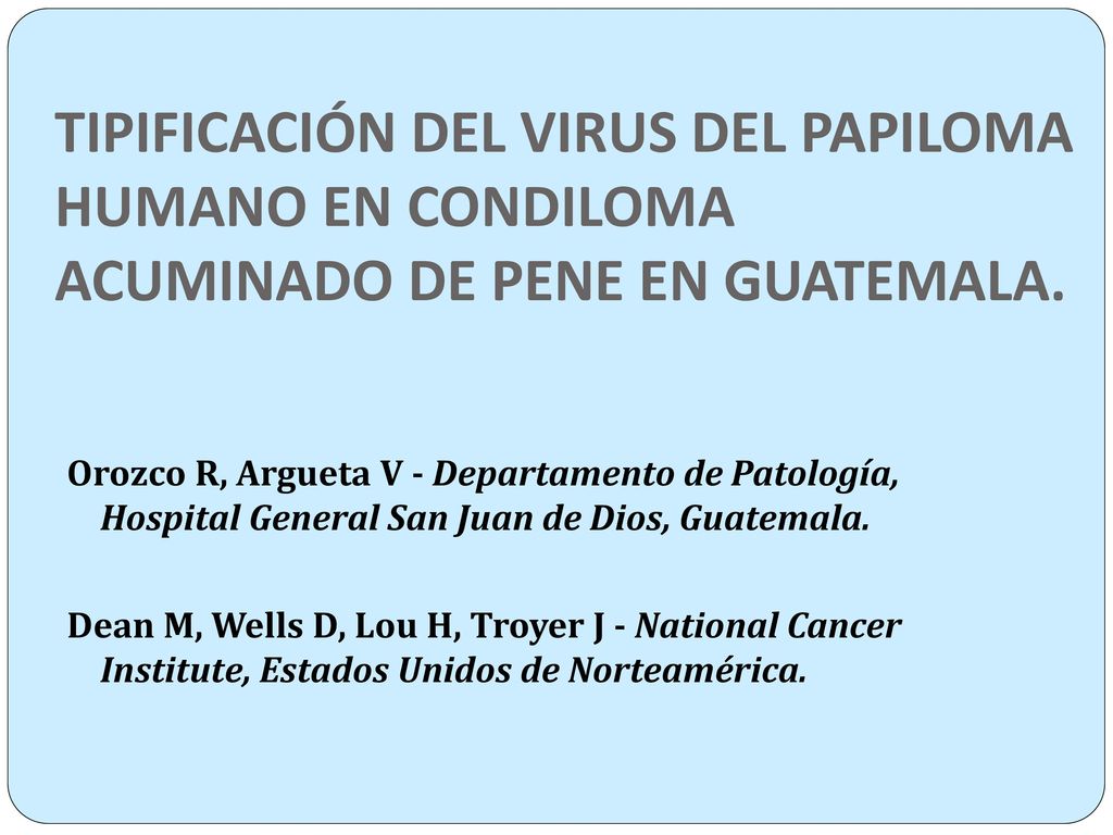 TIPIFICACIÓN DEL VIRUS DEL PAPILOMA HUMANO EN CONDILOMA ACUMINADO DE PENE EN GUATEMALA.