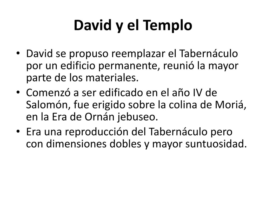 David y el Templo David se propuso reemplazar el Tabernáculo por un edificio permanente, reunió la mayor parte de los materiales.