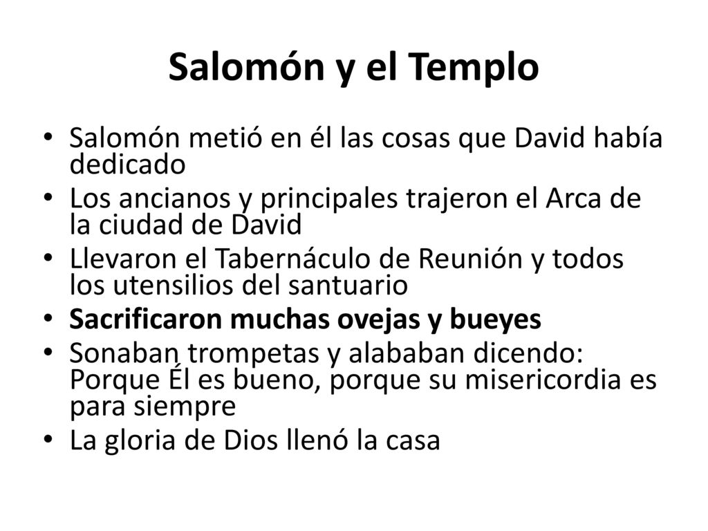 Salomón y el Templo Salomón metió en él las cosas que David había dedicado. Los ancianos y principales trajeron el Arca de la ciudad de David.