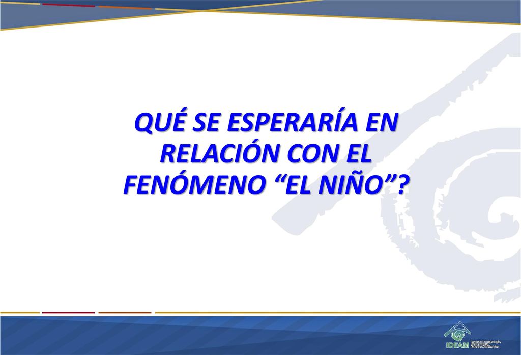 QUÉ SE ESPERARÍA EN RELACIÓN CON EL FENÓMENO EL NIÑO