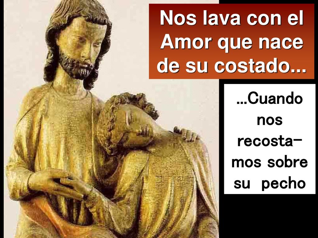 Nos lava con el Amor que nace de su costado...