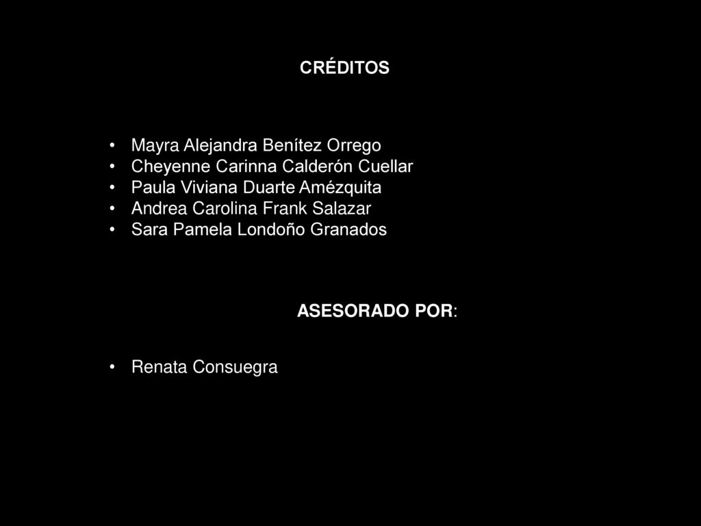 CRÉDITOS Mayra Alejandra Benítez Orrego. Cheyenne Carinna Calderón Cuellar. Paula Viviana Duarte Amézquita.