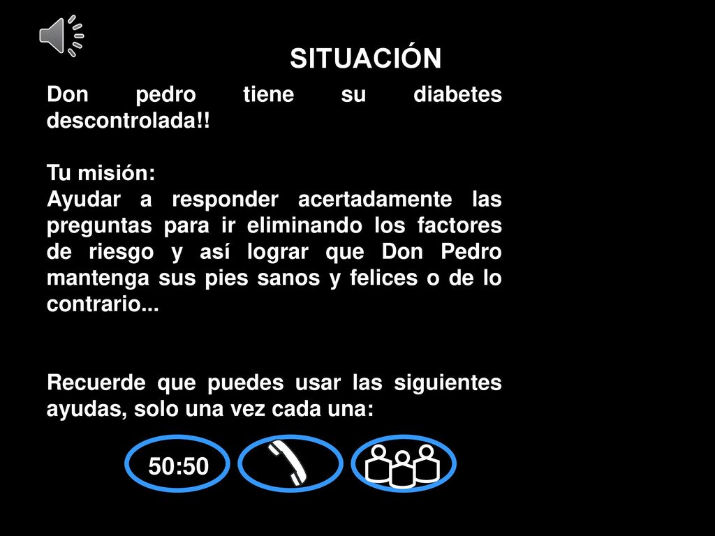 SITUACIÓN 50:50 Don pedro tiene su diabetes descontrolada!! Tu misión: