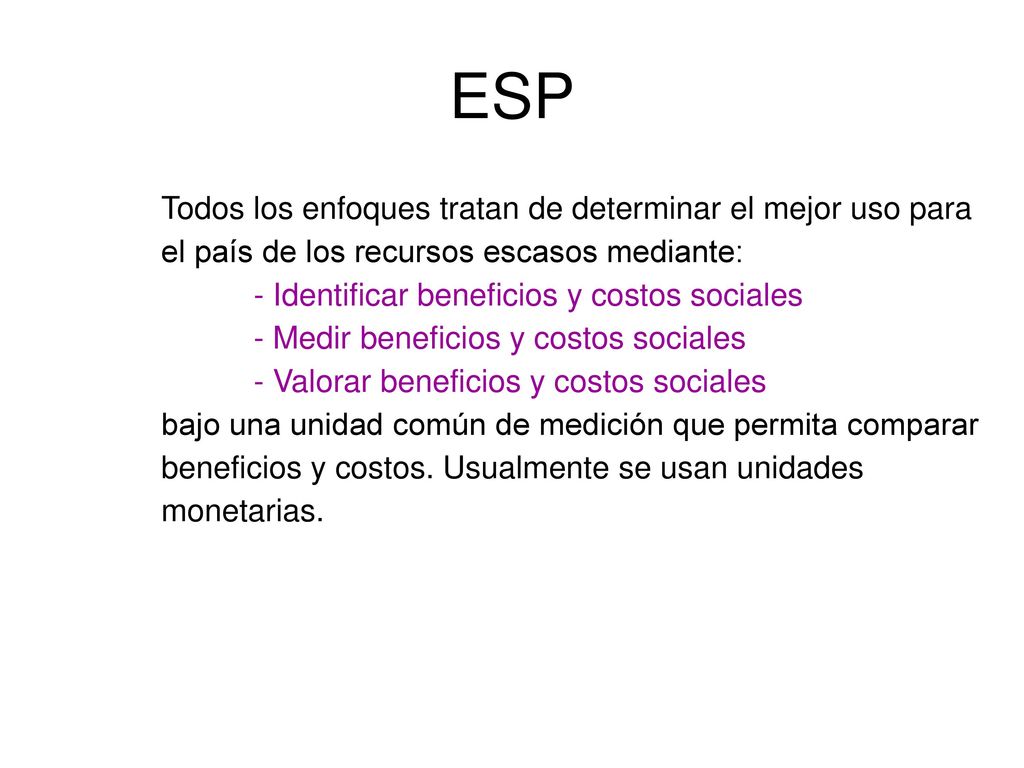ESP Todos los enfoques tratan de determinar el mejor uso para el país de los recursos escasos mediante:
