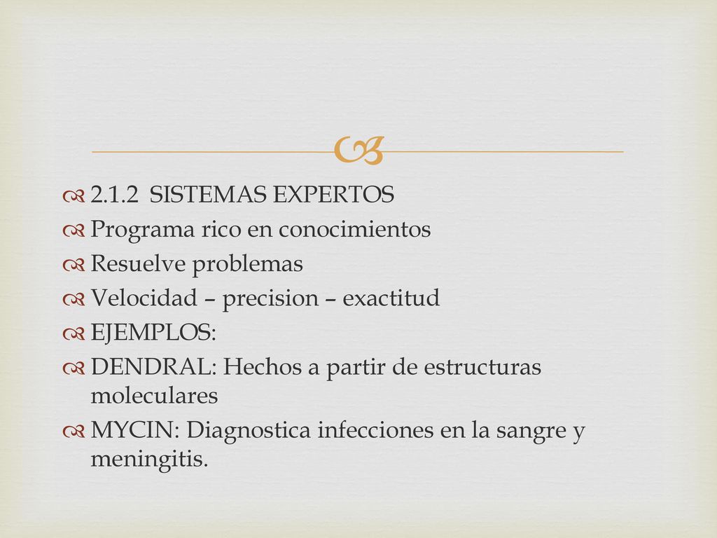 2.1.2 SISTEMAS EXPERTOS Programa rico en conocimientos. Resuelve problemas. Velocidad – precision – exactitud.