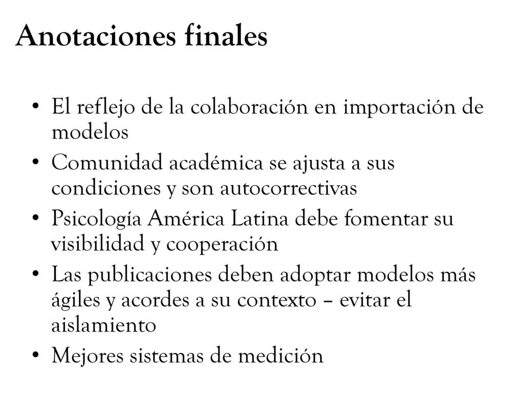 Anotaciones finales El reflejo de la colaboración en importación de modelos. Comunidad académica se ajusta a sus condiciones y son autocorrectivas.