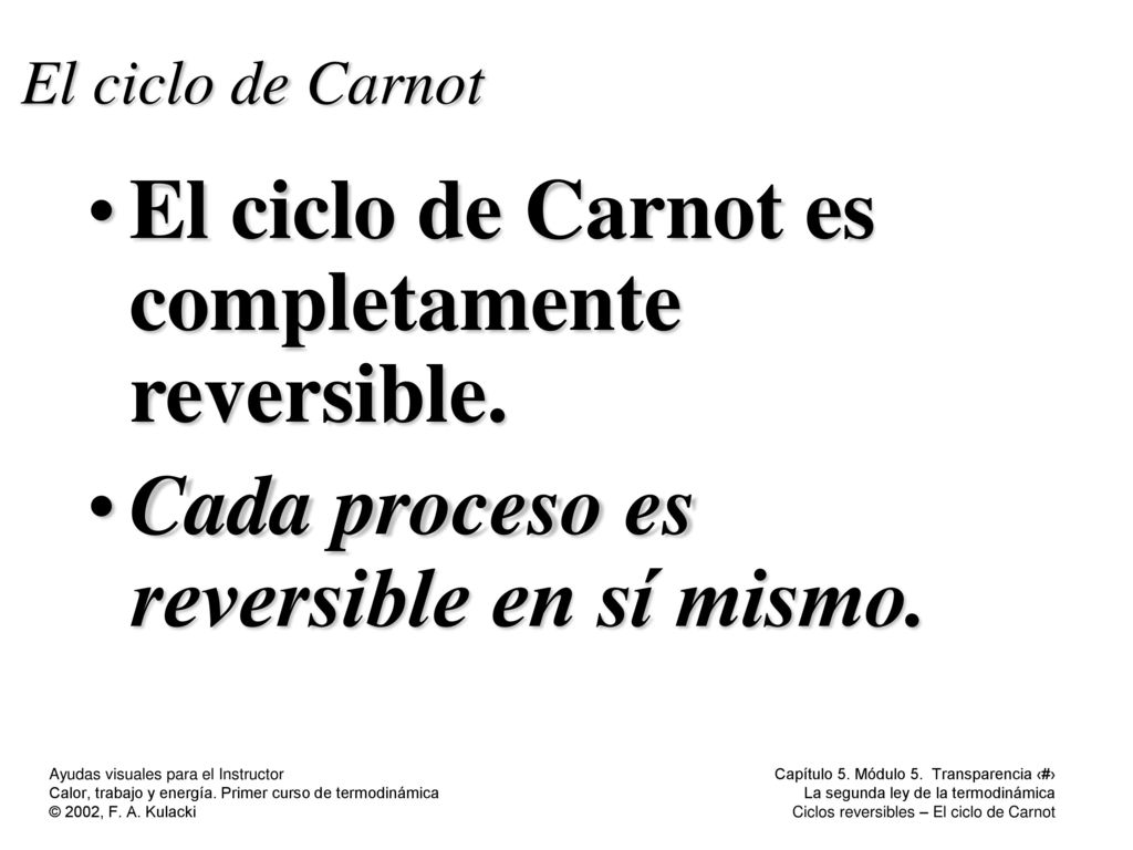 El ciclo de Carnot es completamente reversible.