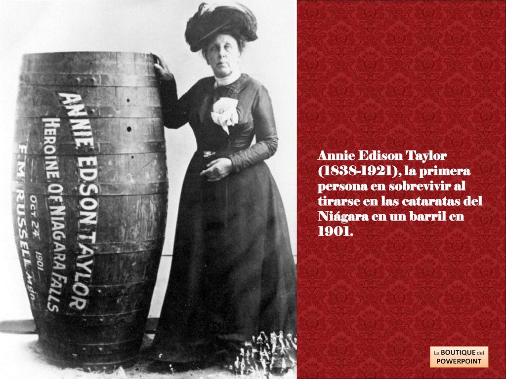 Annie Edison Taylor ( ), la primera persona en sobrevivir al tirarse en las cataratas del Niágara en un barril en 1901.