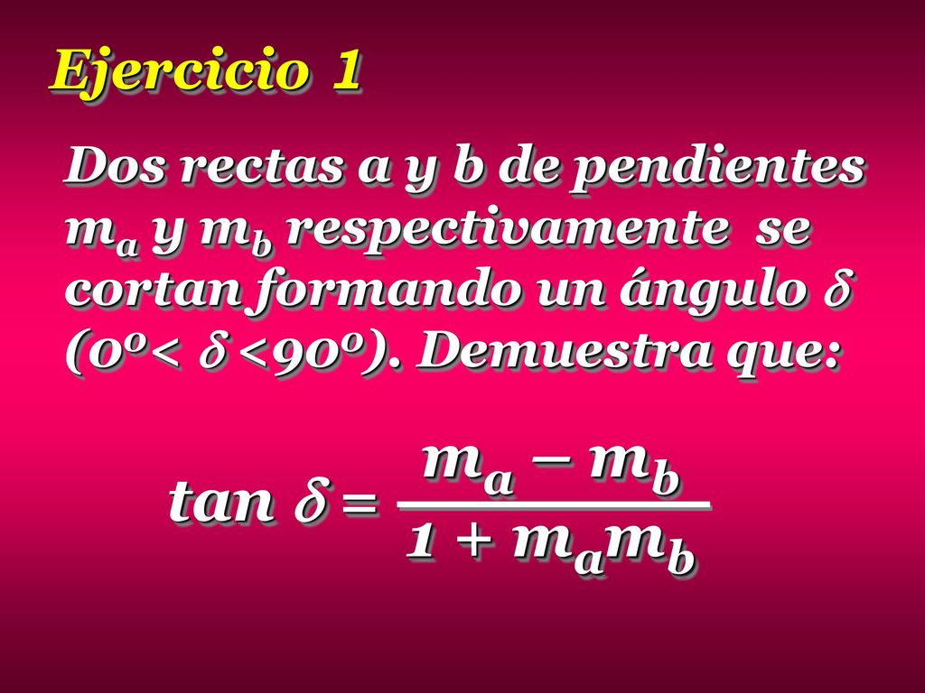 ma – mb tan  = 1 + mamb Ejercicio 1