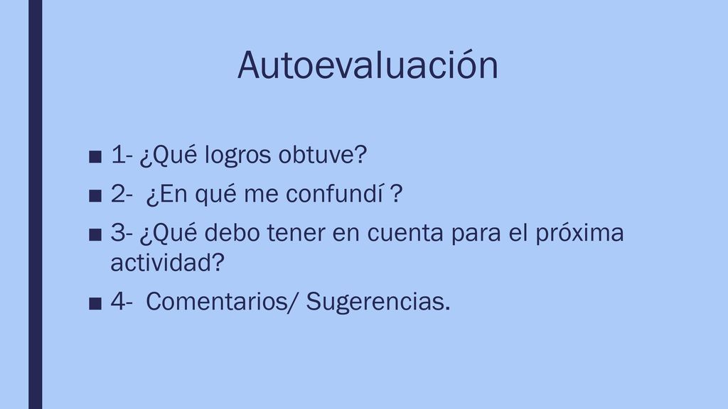Autoevaluación 1- ¿Qué logros obtuve 2- ¿En qué me confundí