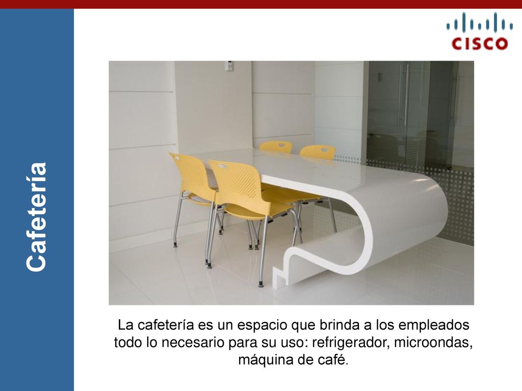 Cafetería La cafetería es un espacio que brinda a los empleados todo lo necesario para su uso: refrigerador, microondas, máquina de café.