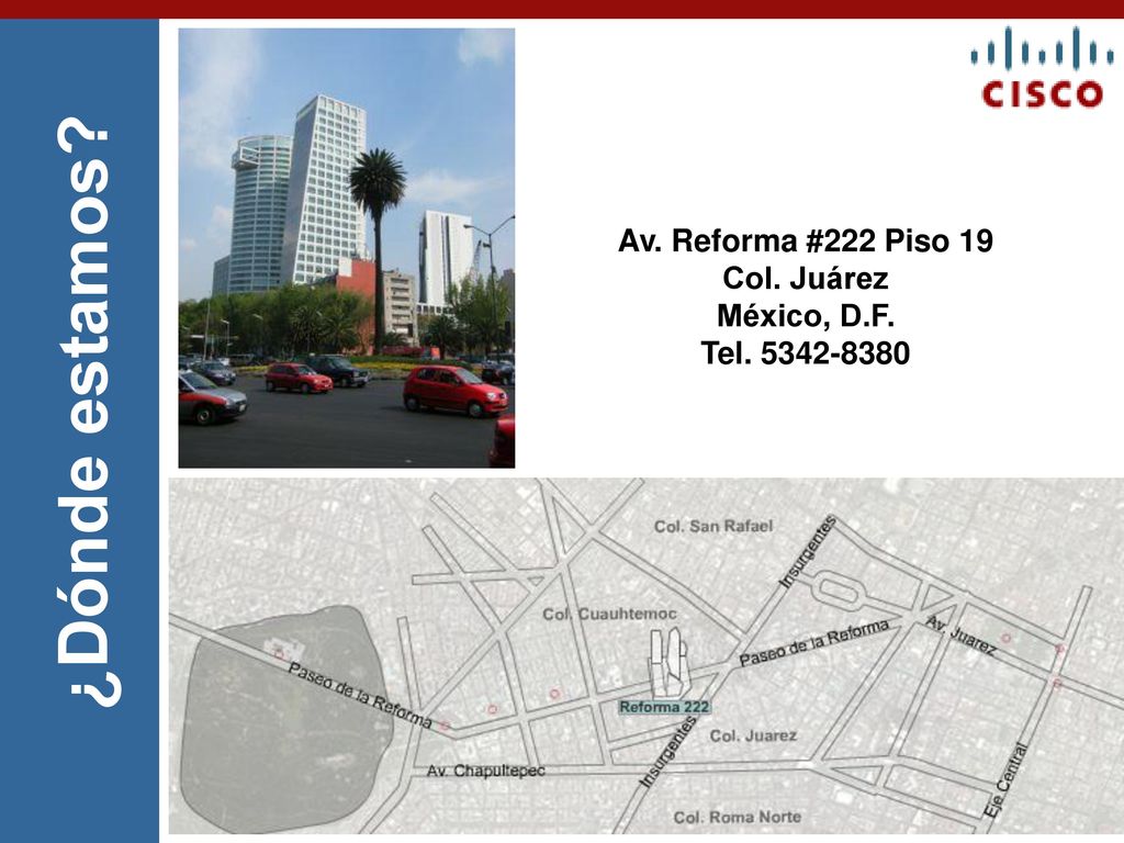 ¿Dónde estamos Av. Reforma #222 Piso 19 Col. Juárez México, D.F.