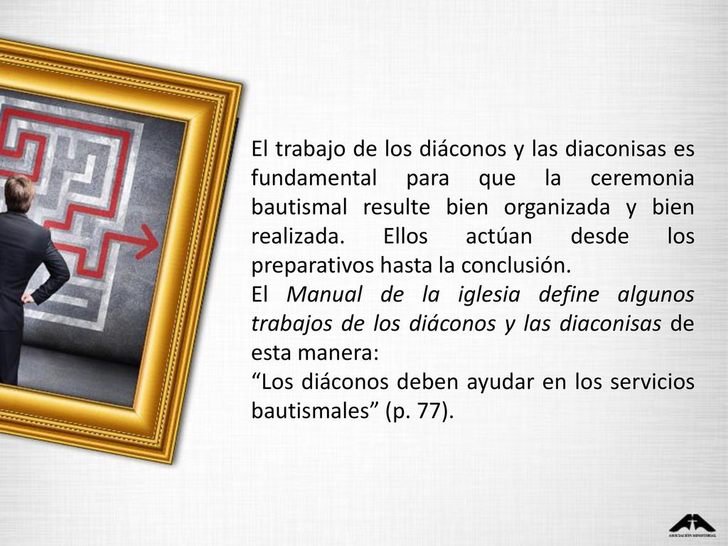 El trabajo de los diáconos y las diaconisas es fundamental para que la ceremonia bautismal resulte bien organizada y bien realizada. Ellos actúan desde los preparativos hasta la conclusión.