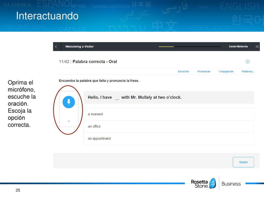 Interactuando Oprima el micrófono, escuche la oración. Escoja la opción correcta.