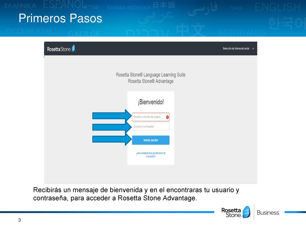 Primeros Pasos Recibirás un mensaje de bienvenida y en el encontraras tu usuario y contraseña, para acceder a Rosetta Stone Advantage.