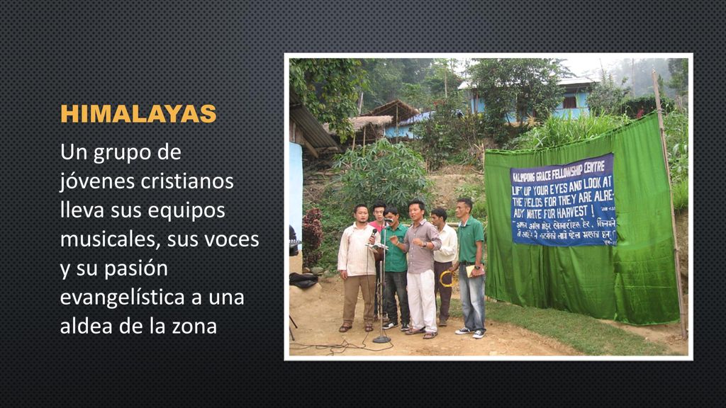 Himalayas Un grupo de jóvenes cristianos lleva sus equipos musicales, sus voces y su pasión evangelística a una aldea de la zona.
