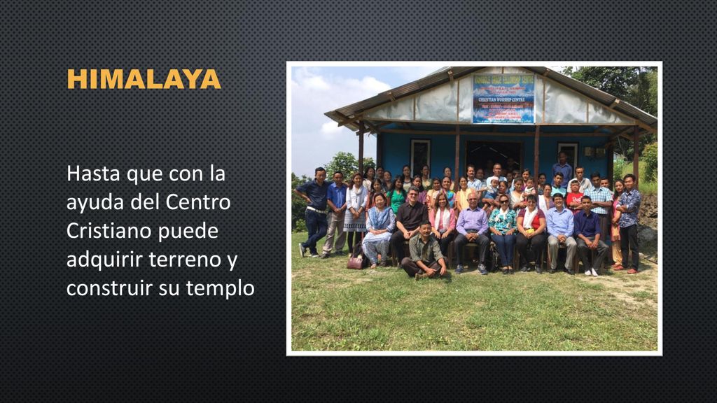 HIMALAYA Hasta que con la ayuda del Centro Cristiano puede adquirir terreno y construir su templo.