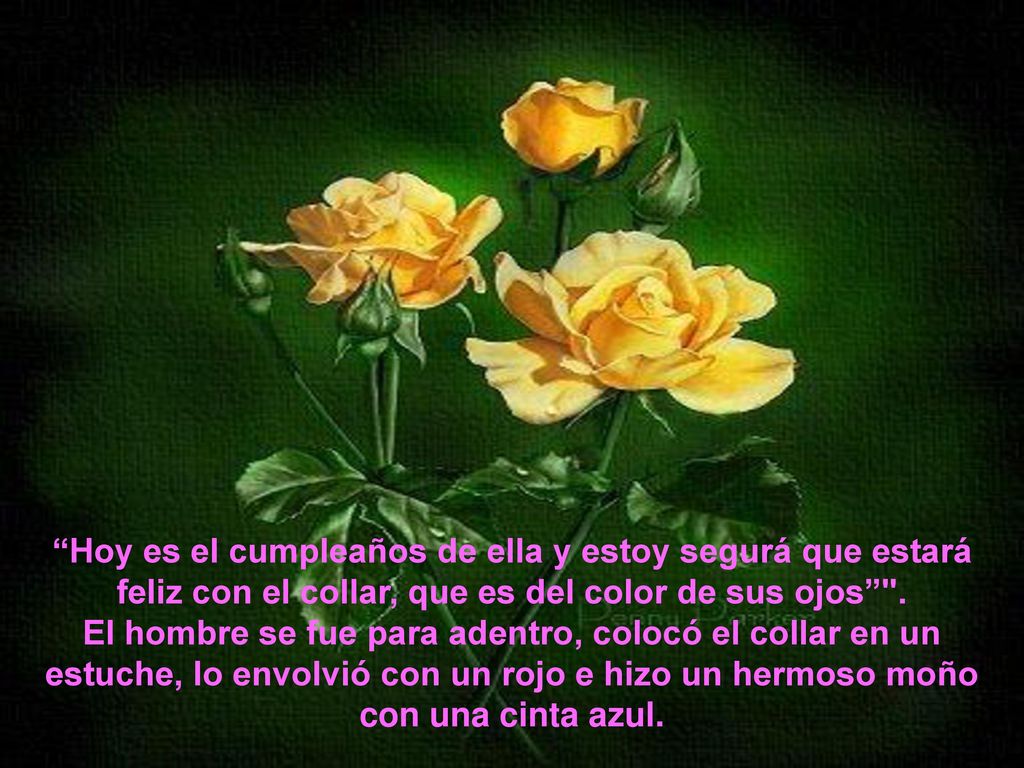 Hoy es el cumpleaños de ella y estoy segurá que estará feliz con el collar, que es del color de sus ojos .