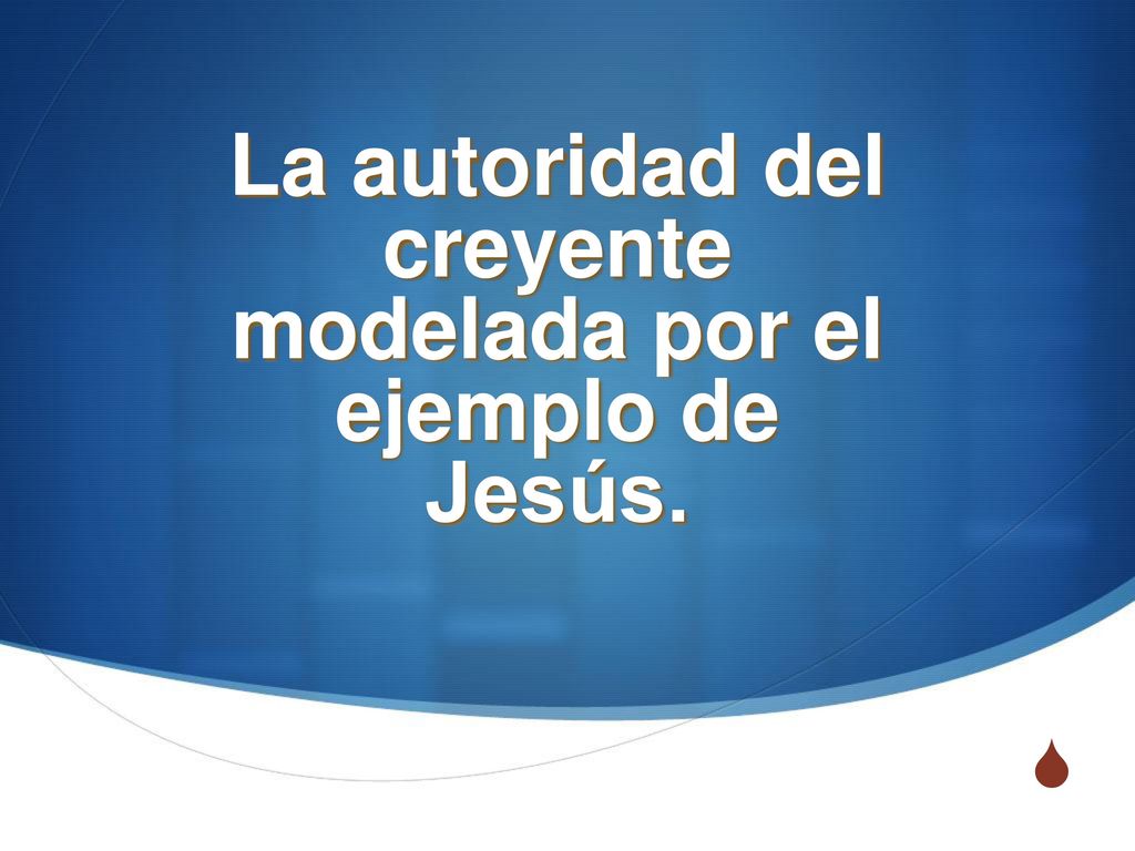 La autoridad del creyente modelada por el ejemplo de Jesús.