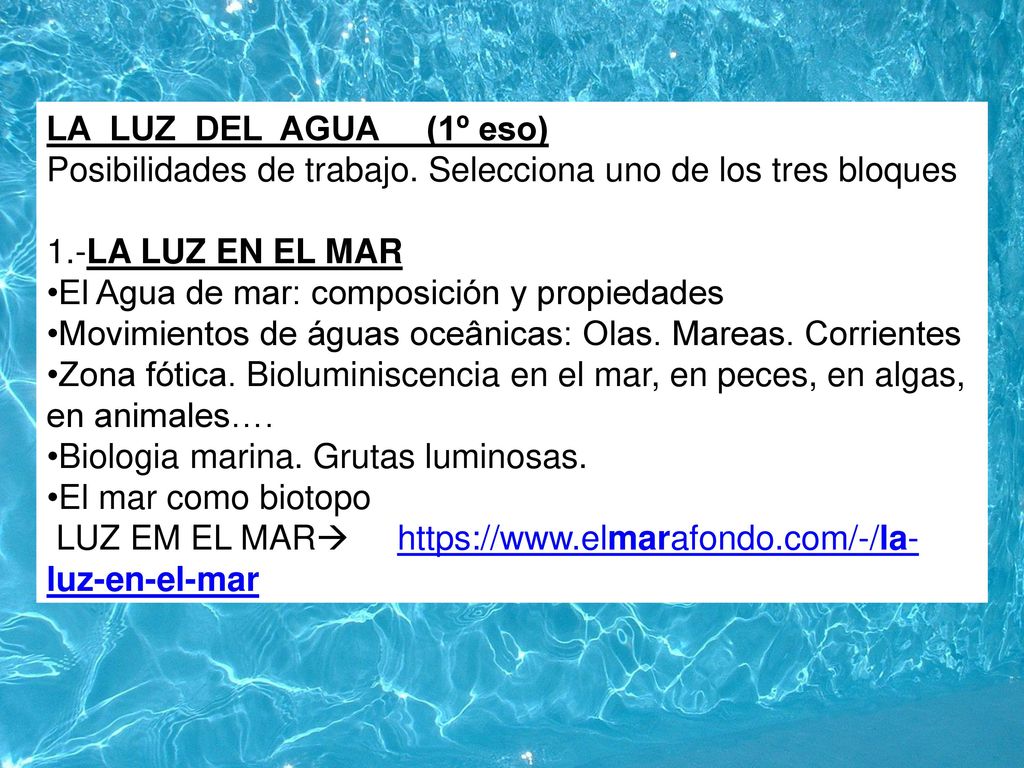 LA LUZ DEL AGUA (1º eso) Posibilidades de trabajo. Selecciona uno de los tres bloques. 1.-LA LUZ EN EL MAR.