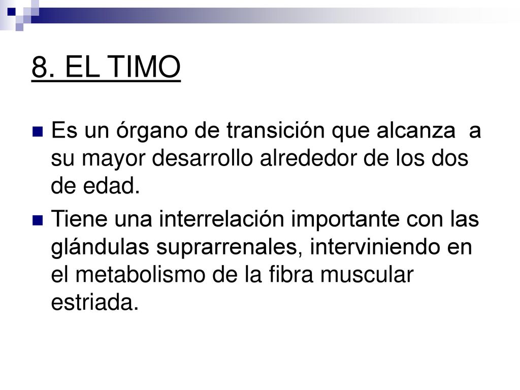 8. EL TIMO Es un órgano de transición que alcanza a su mayor desarrollo alrededor de los dos de edad.