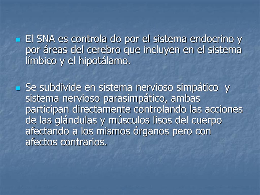 El SNA es controla do por el sistema endocrino y por áreas del cerebro que incluyen en el sistema límbico y el hipotálamo.