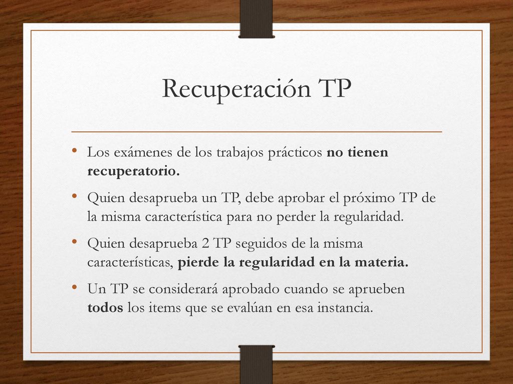 Recuperación TP Los exámenes de los trabajos prácticos no tienen recuperatorio.
