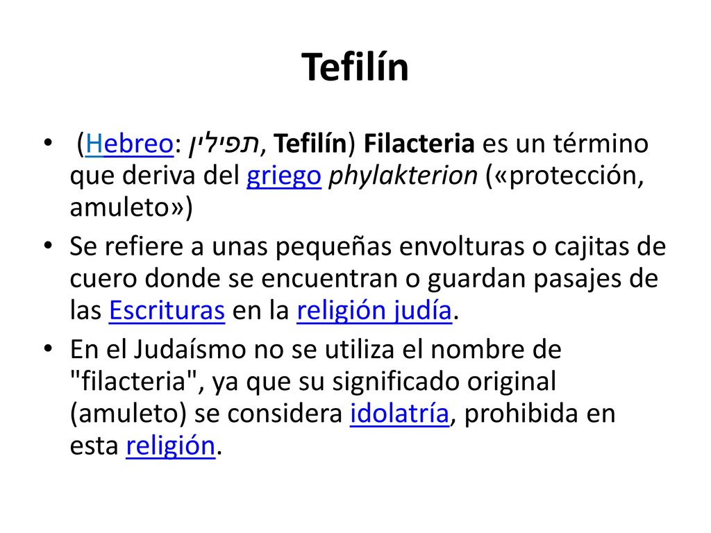 Tefilín (Hebreo: תפילין, Tefilín) Filacteria es un término que deriva del griego phylakterion («protección, amuleto»)
