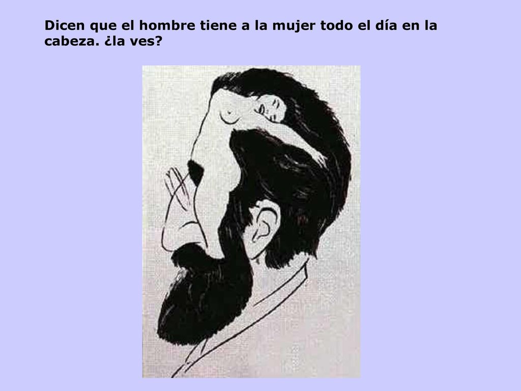Dicen que el hombre tiene a la mujer todo el día en la cabeza. ¿la ves