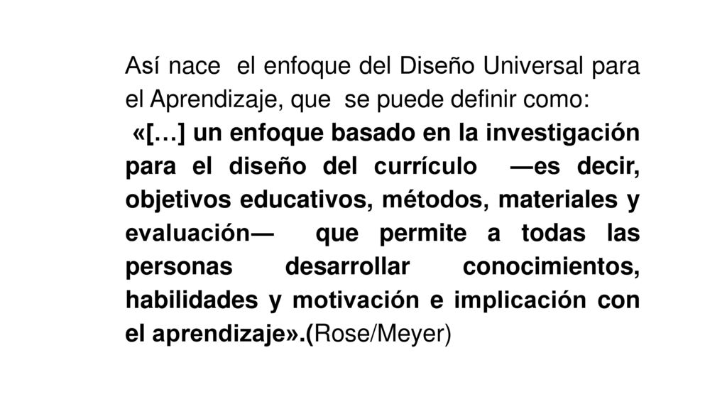 Así nace el enfoque del Diseño Universal para el Aprendizaje, que se puede definir como: