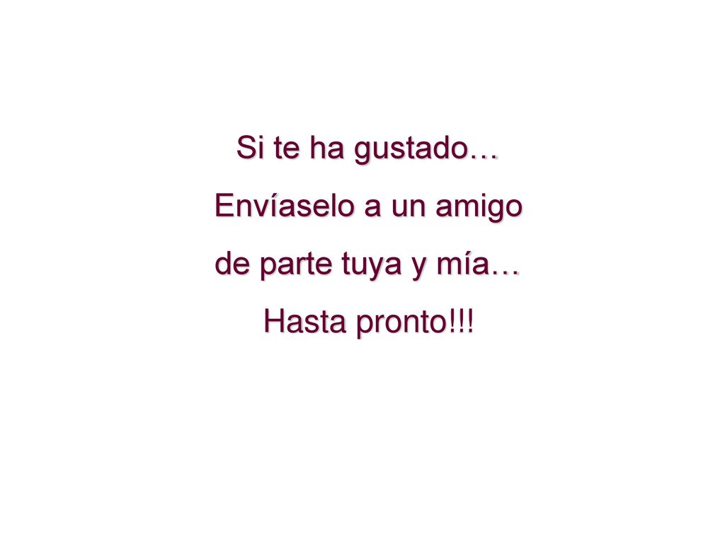 Si te ha gustado… Envíaselo a un amigo de parte tuya y mía… Hasta pronto!!!
