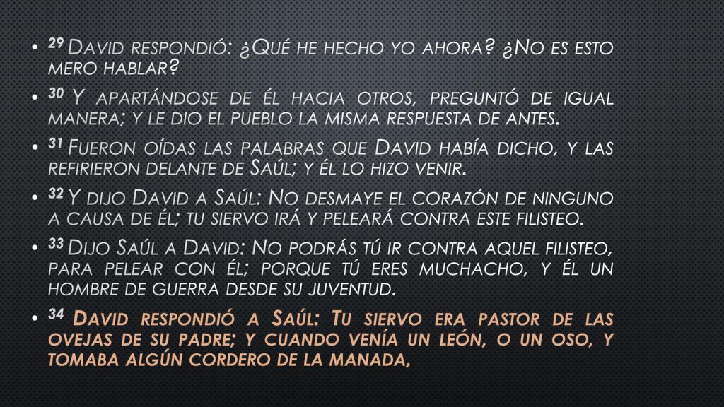 29 David respondió: ¿Qué he hecho yo ahora ¿No es esto mero hablar
