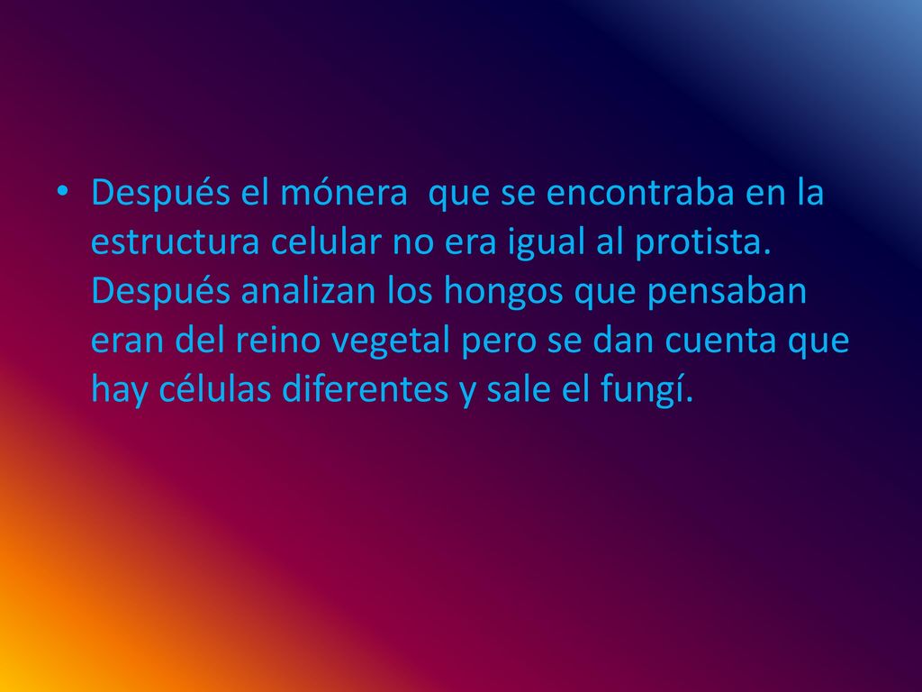 Después el mónera que se encontraba en la estructura celular no era igual al protista.