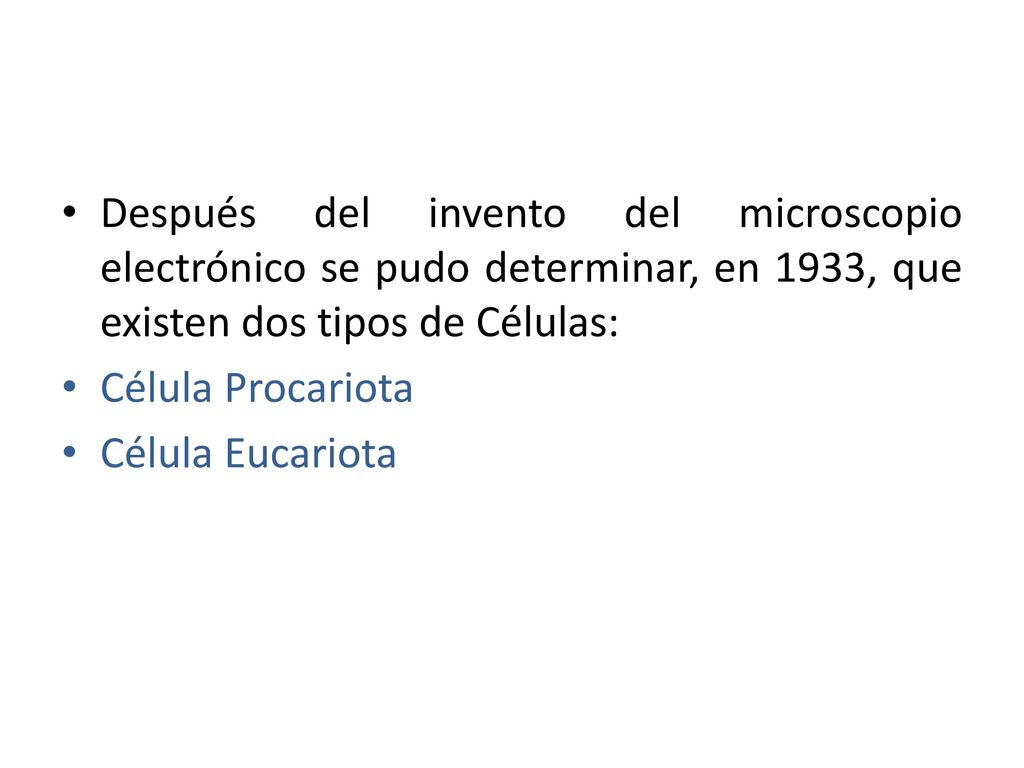 Después del invento del microscopio electrónico se pudo determinar, en 1933, que existen dos tipos de Células: