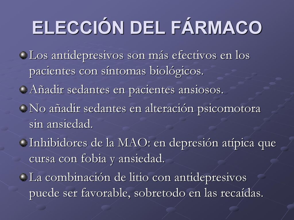 ELECCIÓN DEL FÁRMACO Los antidepresivos son más efectivos en los pacientes con síntomas biológicos.