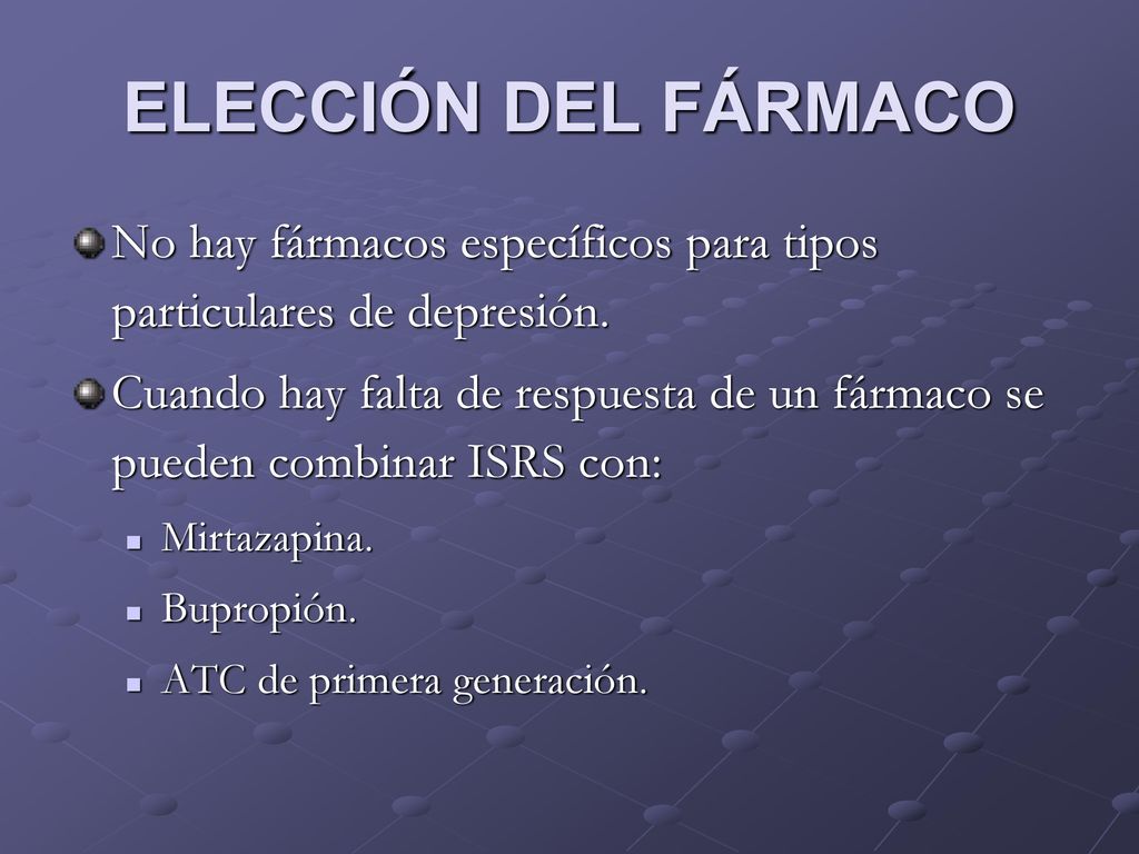 ELECCIÓN DEL FÁRMACO No hay fármacos específicos para tipos particulares de depresión.