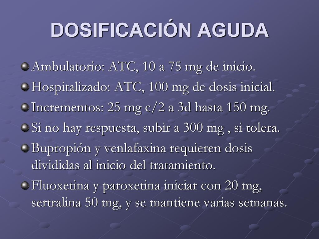 DOSIFICACIÓN AGUDA Ambulatorio: ATC, 10 a 75 mg de inicio.