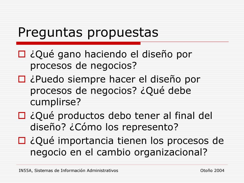 Preguntas propuestas ¿Qué gano haciendo el diseño por procesos de negocios