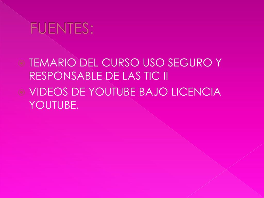 FUENTES: TEMARIO DEL CURSO USO SEGURO Y RESPONSABLE DE LAS TIC II