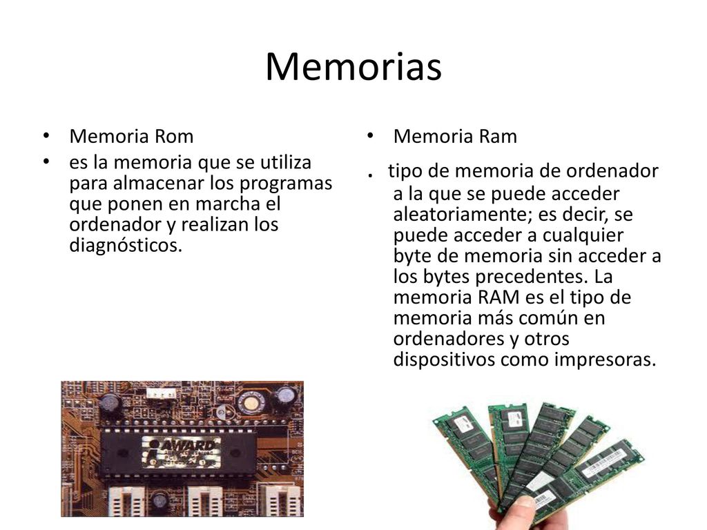 Memorias Memoria Rom. es la memoria que se utiliza para almacenar los programas que ponen en marcha el ordenador y realizan los diagnósticos.