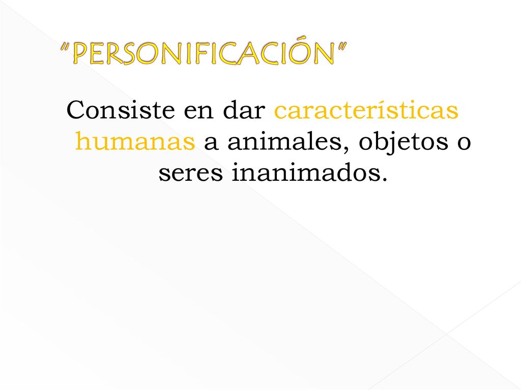 PERSONIFICACIÓN Consiste en dar características humanas a animales, objetos o seres inanimados.