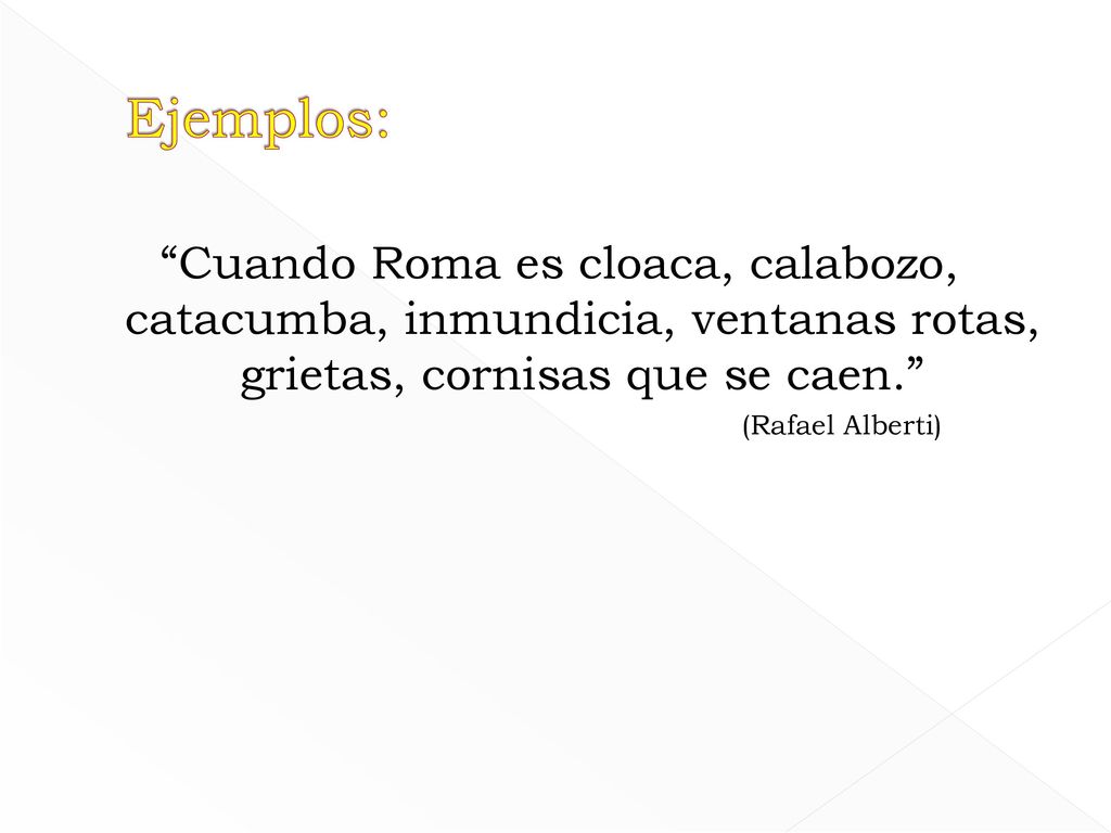Ejemplos: Cuando Roma es cloaca, calabozo, catacumba, inmundicia, ventanas rotas, grietas, cornisas que se caen.