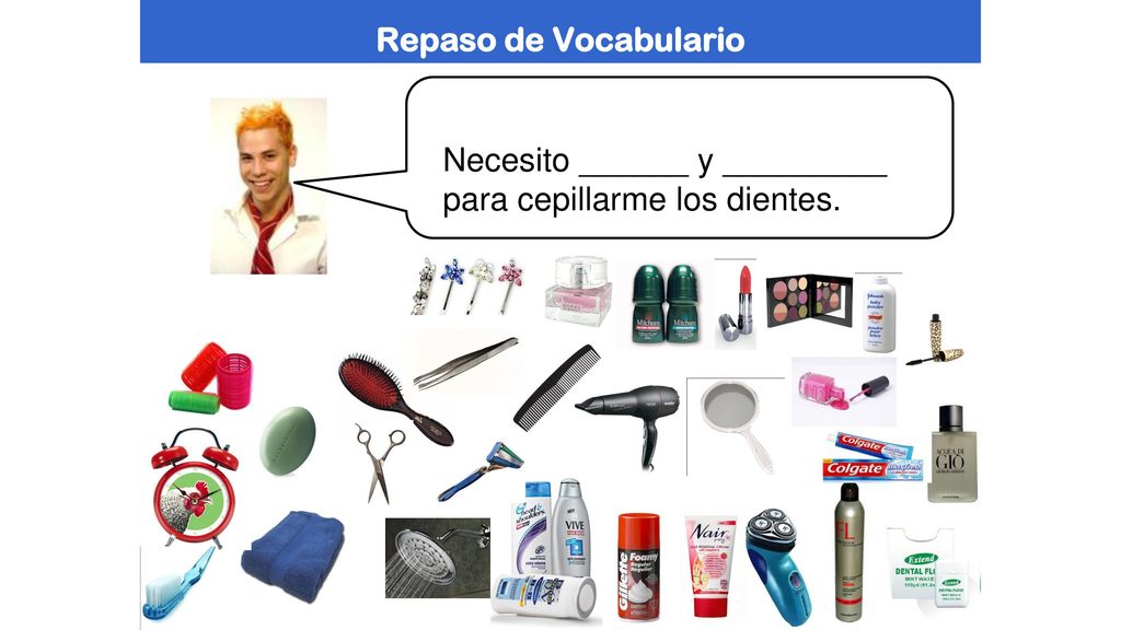 Repaso de Vocabulario Necesito ______ y _________ para cepillarme los dientes.