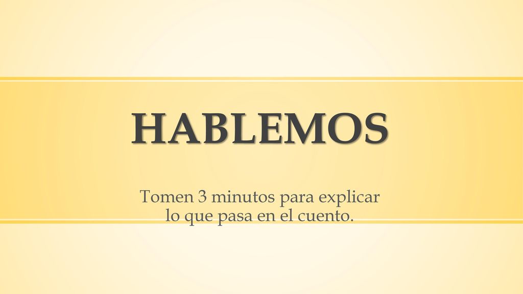 Tomen 3 minutos para explicar lo que pasa en el cuento.