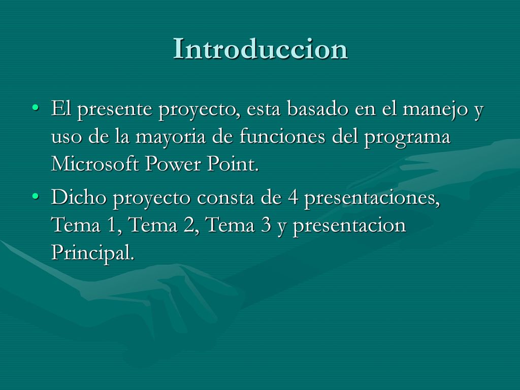 Introduccion El presente proyecto, esta basado en el manejo y uso de la mayoria de funciones del programa Microsoft Power Point.