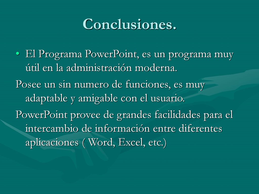 Conclusiones. El Programa PowerPoint, es un programa muy útil en la administración moderna.