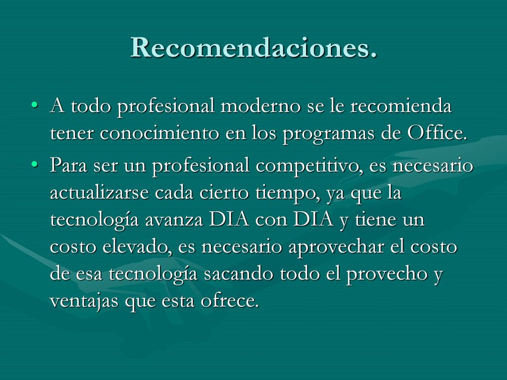 Recomendaciones. A todo profesional moderno se le recomienda tener conocimiento en los programas de Office.